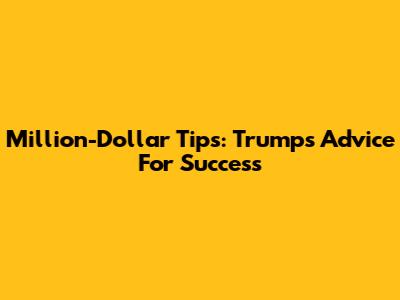 Million-Dollar Tips: Trump's Advice For Success