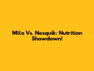 Milo Vs. Nesquik: Nutrition Showdown!