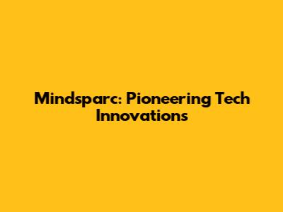 Mindsparc: Pioneering Tech Innovations