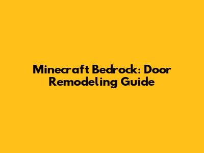 Minecraft Bedrock: Door Remodeling Guide