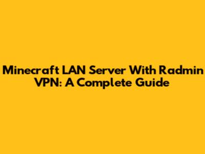 Minecraft LAN Server With Radmin VPN: A Complete Guide