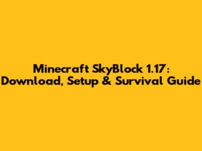 Minecraft SkyBlock 1.17: Download, Setup & Survival Guide
