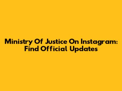 Ministry Of Justice On Instagram: Find Official Updates