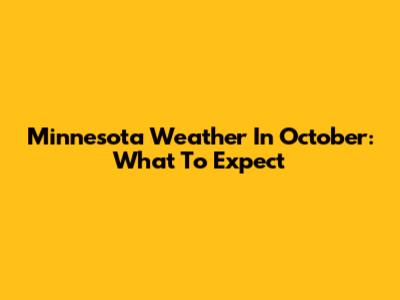 Minnesota Weather In October: What To Expect