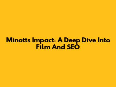 Minott's Impact: A Deep Dive Into Film And SEO