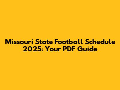 Missouri State Football Schedule 2025: Your PDF Guide