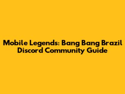 Mobile Legends: Bang Bang Brazil Discord Community Guide