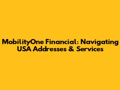 MobilityOne Financial: Navigating USA Addresses & Services