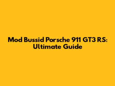 Mod Bussid Porsche 911 GT3 RS: Ultimate Guide
