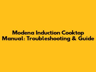Modena Induction Cooktop Manual: Troubleshooting & Guide