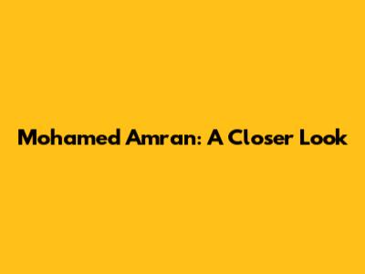 Mohamed Amran: A Closer Look