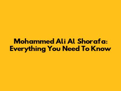 Mohammed Ali Al Shorafa: Everything You Need To Know