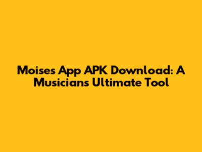 Moises App APK Download: A Musician's Ultimate Tool
