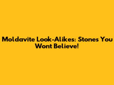Moldavite Look-Alikes: Stones You Won't Believe!