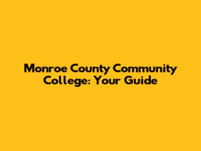 Monroe County Community College: Your Guide
