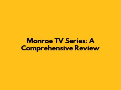 Monroe TV Series: A Comprehensive Review