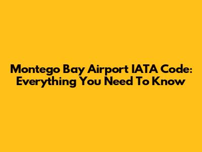 Montego Bay Airport IATA Code: Everything You Need To Know