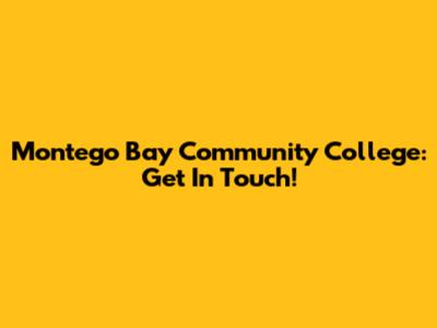 Montego Bay Community College: Get In Touch!