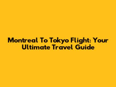 Montreal To Tokyo Flight: Your Ultimate Travel Guide