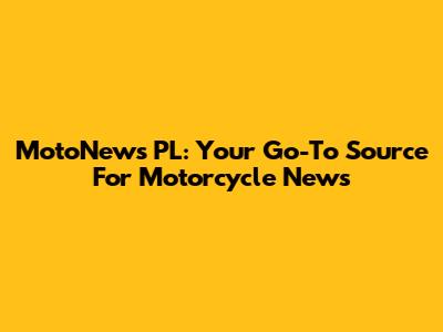 MotoNews PL: Your Go-To Source For Motorcycle News