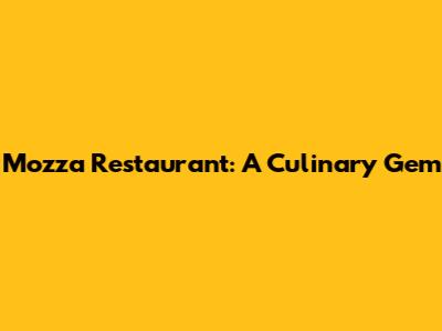 Mozza Restaurant: A Culinary Gem