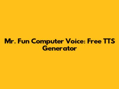 Mr. Fun Computer Voice: Free TTS Generator