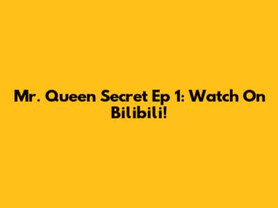 Mr. Queen Secret Ep 1: Watch On Bilibili!