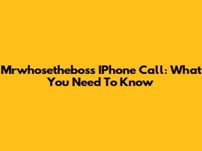 Mrwhosetheboss IPhone Call: What You Need To Know