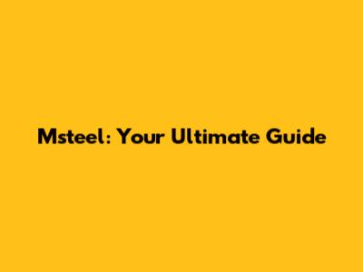 Msteel: Your Ultimate Guide