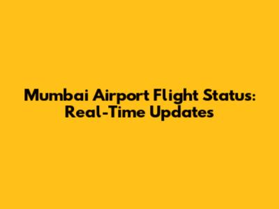 Mumbai Airport Flight Status: Real-Time Updates