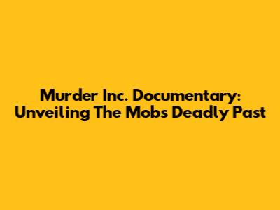Murder Inc. Documentary: Unveiling The Mob's Deadly Past