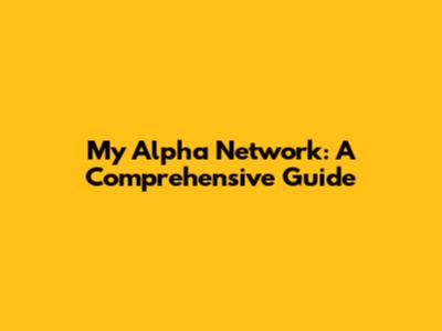 My Alpha Network: A Comprehensive Guide