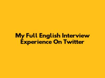 My Full English Interview Experience On Twitter