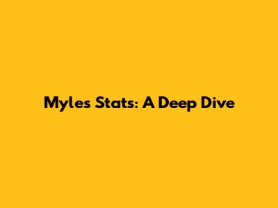 Myles Stats: A Deep Dive