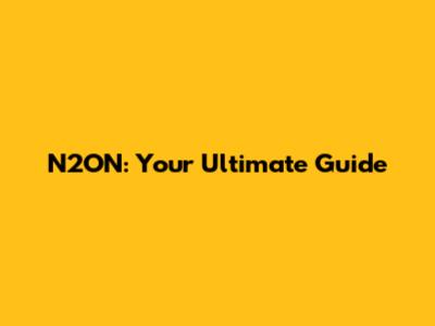 N2ON: Your Ultimate Guide