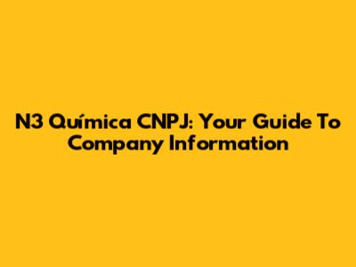 N3 Química CNPJ: Your Guide To Company Information