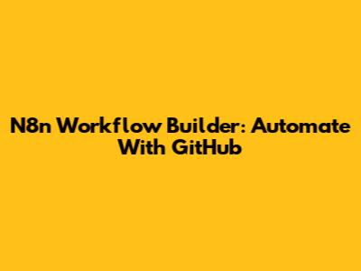 N8n Workflow Builder: Automate With GitHub