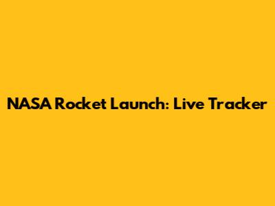NASA Rocket Launch: Live Tracker