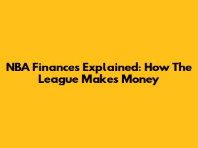 NBA Finances Explained: How The League Makes Money