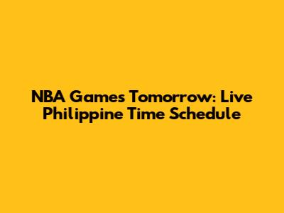 NBA Games Tomorrow: Live Philippine Time Schedule