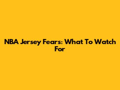 NBA Jersey Fears: What To Watch For