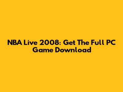 NBA Live 2008: Get The Full PC Game Download