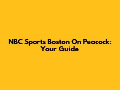 NBC Sports Boston On Peacock: Your Guide