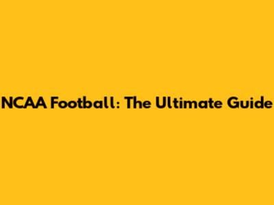 NCAA Football: The Ultimate Guide