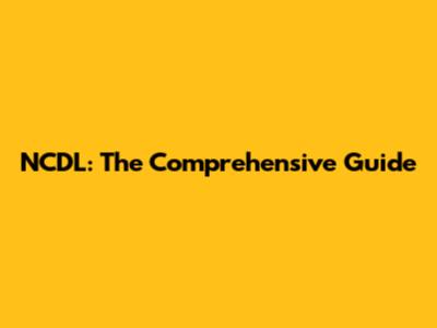 NCDL: The Comprehensive Guide