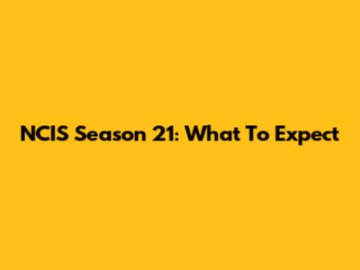 NCIS Season 21: What To Expect