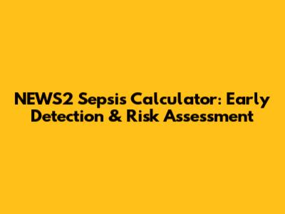 NEWS2 Sepsis Calculator: Early Detection & Risk Assessment