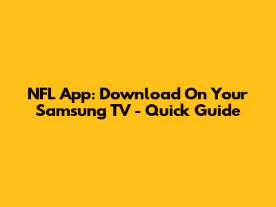 NFL App: Download On Your Samsung TV - Quick Guide