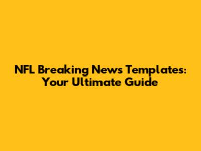 NFL Breaking News Templates: Your Ultimate Guide