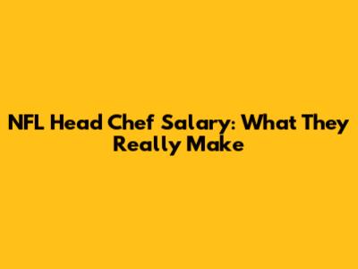 NFL Head Chef Salary: What They Really Make